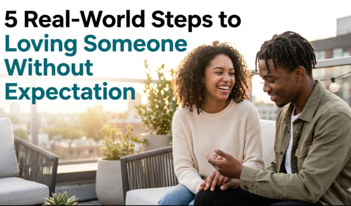 5 Real-World Steps to Love Without Expectation